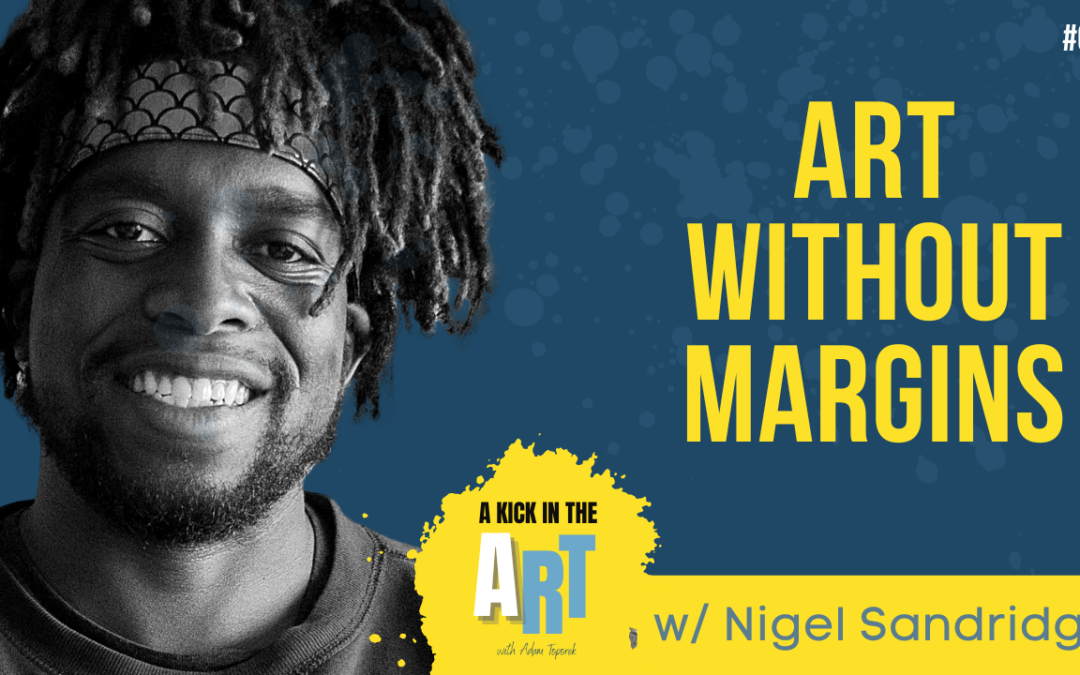 Episode 011: Art without Margins with Nigel “Sand” Sandridge